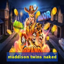 maddison twins naked